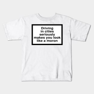 Health Warning: Driving in citeis seriously makes you look like a moron Kids T-Shirt